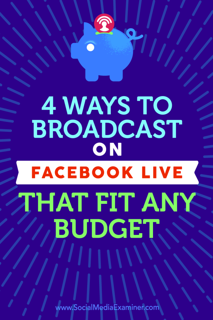 Näpunäited neljast Facebook Live'i kaudu edastamise viisist, mis sobivad igale eelarvele.