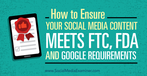 veenduge, et teie sotsiaalse meedia sisu vastab ftc, fda ja google nõuetele