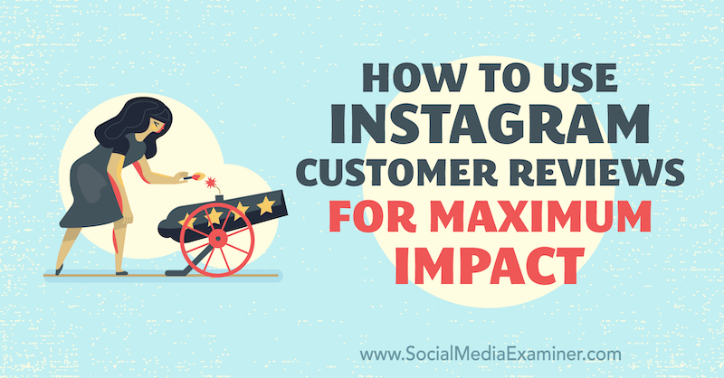 Kuidas kasutada Instagrami klientide ülevaateid Val Razo maksimaalse mõju saavutamiseks sotsiaalmeedia eksamineerijale.