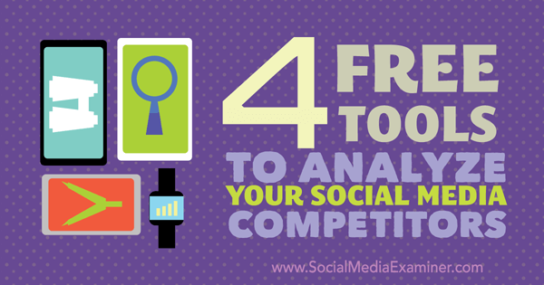 4 tasuta tööriista konkurentide analüüsimiseks sotsiaalmeedias