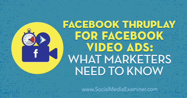 Facebook ThruPlay Facebooki videoreklaamide jaoks: mida turundajad peavad teadma Amanda Robinson sotsiaalmeedia eksamineerijast.