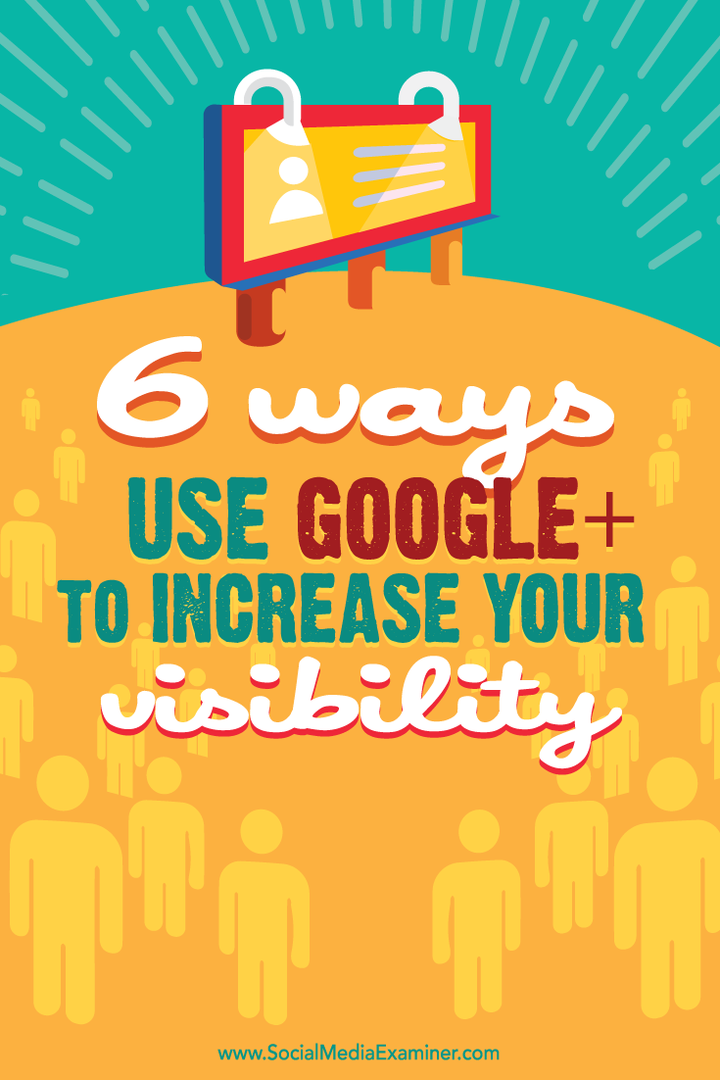 6 viisi, kuidas Google+ nähtavuse suurendamiseks kasutada: sotsiaalmeedia eksamineerija