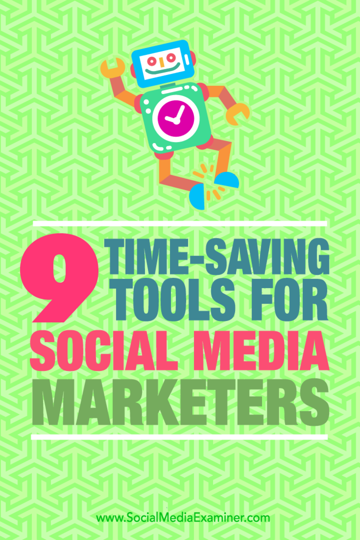 Näpunäited üheksa tööriista kohta, mida sotsiaalmeedia turundajad saavad aja kokkuhoiuks kasutada.