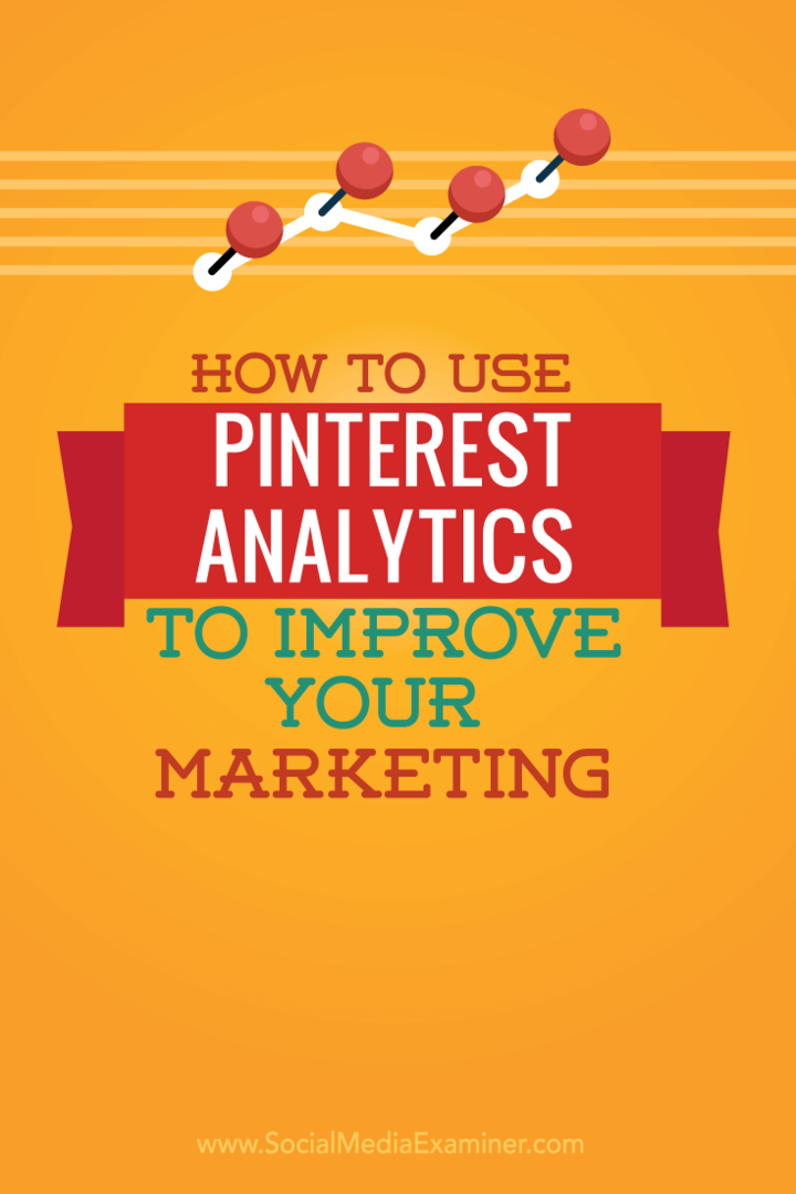 Kuidas kasutada Pinterest Analyticsi oma turunduse parandamiseks: sotsiaalmeedia eksamineerija