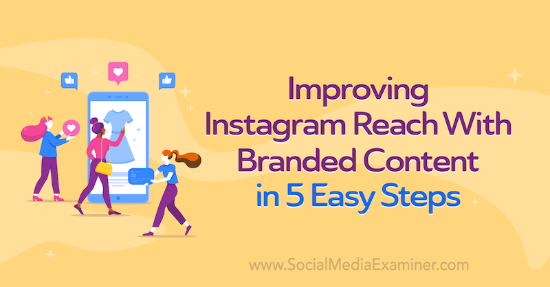 Firma Instagram Reach parandamine kaubamärgiga sisuga viie lihtsa sammuga, autor Corinna Keefe sotsiaalmeedia eksamineerijal.