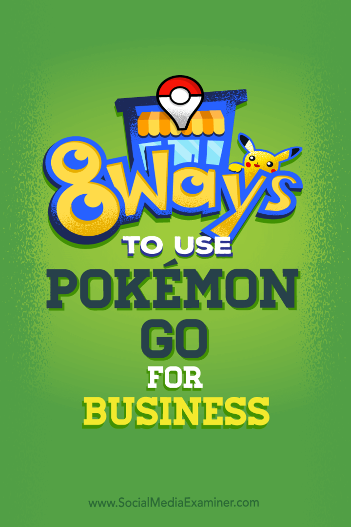 Näpunäiteid kaheksa viisi kohta, kuidas oma ettevõtte sotsiaalmeediat Pokémon Go abil suurendada.