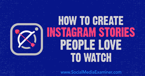 Kuidas luua Instagrami lugusid, mida inimesed armastavad vaadata, autor Christian Karasiewicz sotsiaalmeedia eksamineerijast.