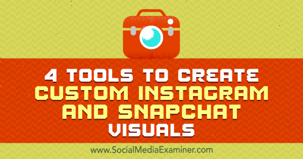 4 tööriista kohandatud Instagrami ja Snapchati visuaalide loomiseks, autor Mitt Ray, sotsiaalmeedia eksamineerijal.