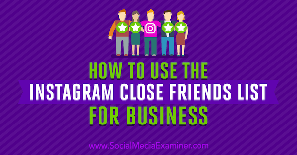 Kuidas kasutada Instagrami lähedaste sõprade loendit ettevõtte jaoks, autor Jenn Herman sotsiaalmeedia eksamineerijast.