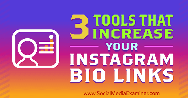 3 tööriista, mis suurendavad teie Instagrami biolinke, autor Jordan Jones sotsiaalmeedia eksamineerijast.