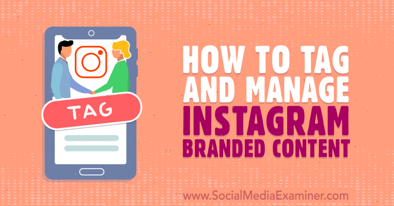 Kuidas märgistada ja hallata Instagrami kaubamärgiga sisu: sotsiaalmeedia eksamineerija