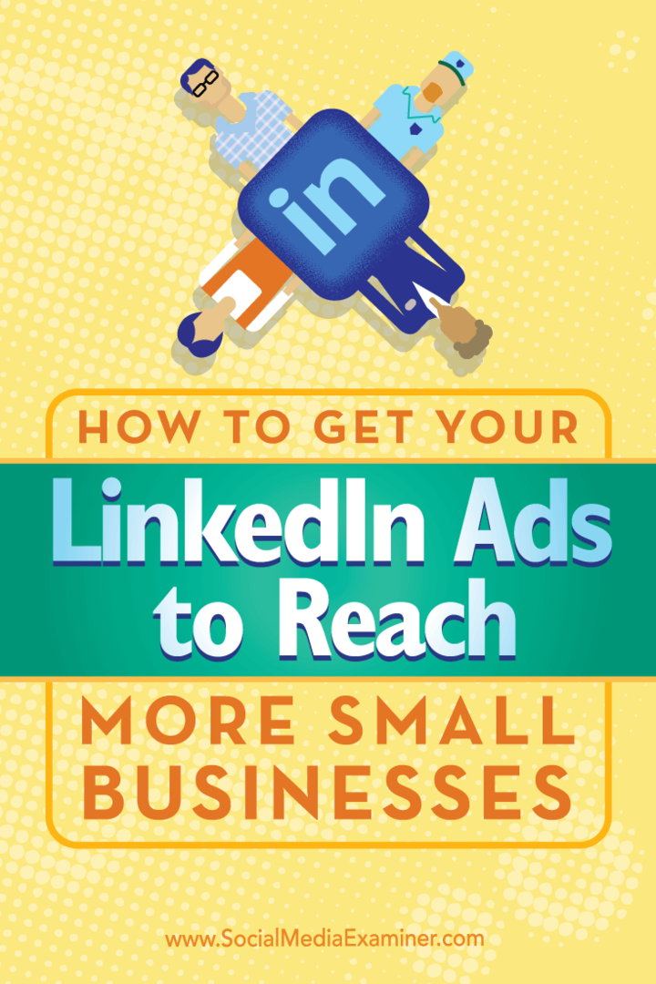 Nõuandeid selle kohta, kuidas kasutada unikaalset sihtimist LinkedIini reklaamide jõudmiseks rohkemate väikeettevõteteni.