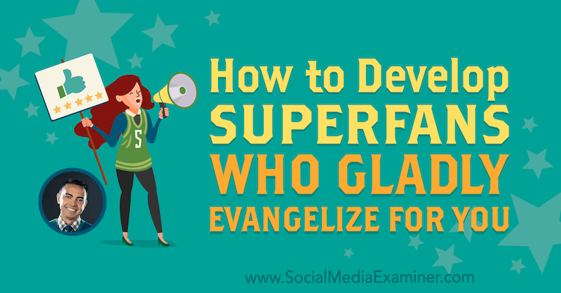 Kuidas arendada superfänne, kes teie eest rõõmsalt evangeliseerivad, esitades sotsiaalmeediaturunduse Podcastis Pat Flynni teadmisi.