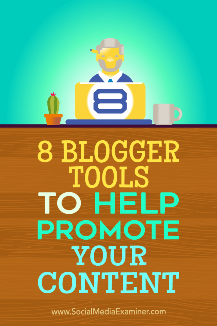 Nõuanded kaheksa blogija tööriista kohta, mida saate oma sisu reklaamimiseks kasutada.