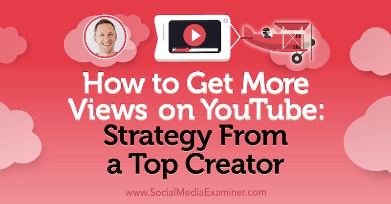 Kuidas saada rohkem vaateid YouTube'is: strateegia tipptegijalt, esitades sotsiaalmeedia turunduse Podcastis Justin Browni teadmisi.