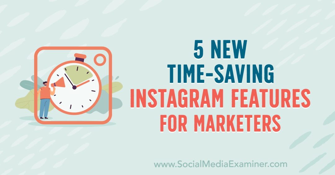 Anna Sonnenbergi 5 uut aja säästvat Instagrami funktsiooni turundajatele sotsiaalmeedia eksamineerijas.