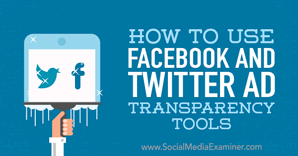 Ana Gotteri Facebooki ja Twitteri reklaamide läbipaistvuse tööriistade kasutamine sotsiaalmeedia eksamineerijal.