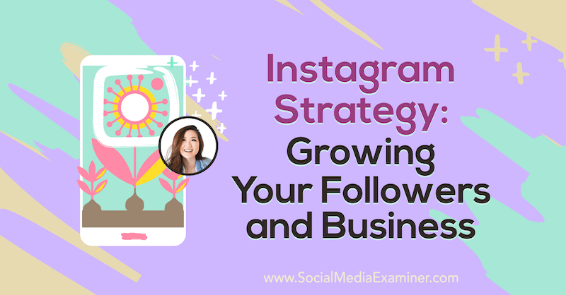 Instagrami strateegia: jälgijate kasvatamine ja äritegevus, pakkudes sotsiaalmeediaturunduse Podcastis Vanessa Lau teadmisi.