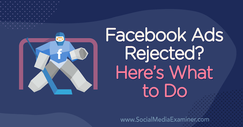 Facebooki reklaamid lükati tagasi? Siin on, mida teha Andrea Vahl sotsiaalmeedia eksamineerijast.