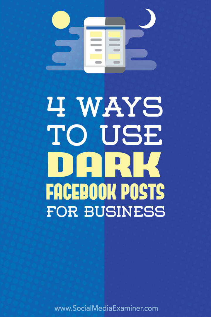 4 viisi pimedate Facebooki postituste kasutamiseks ettevõtluses: sotsiaalmeedia eksamineerija