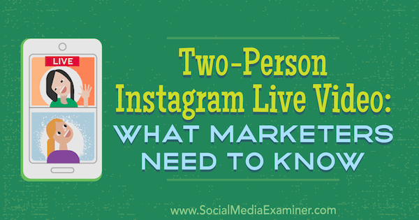 Kahe inimese Instagram Live Video: mida turundajad peavad teadma Jenn Herman sotsiaalmeedia eksamineerijast.