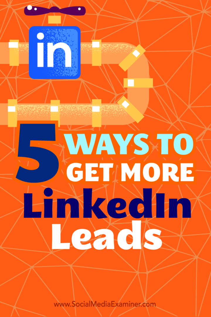 Viis viisi LinkedIn Leadsi saamiseks: sotsiaalmeedia eksamineerija