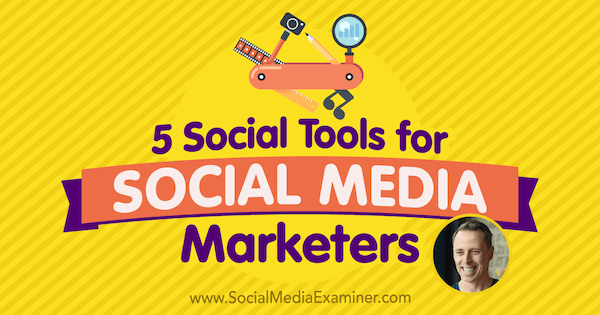 5 sotsiaalse tööriista sotsiaalmeedia turundajatele: sotsiaalmeedia eksamineerija