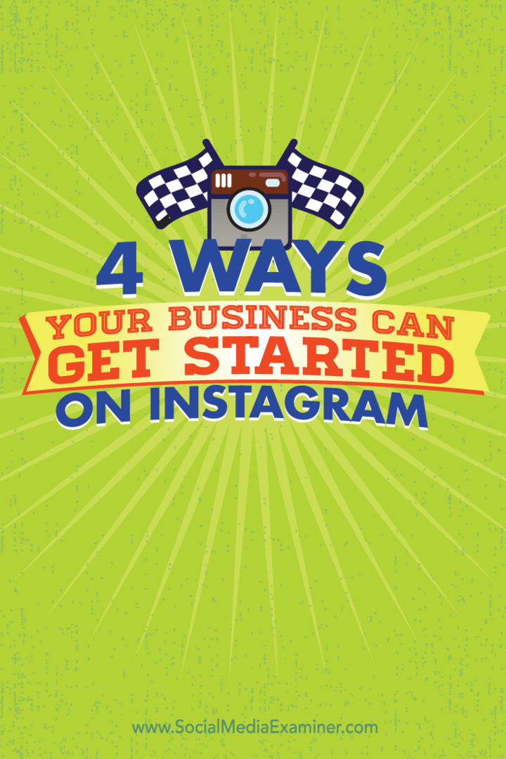 4 viisi, kuidas teie ettevõte saab Instagram'is alustada: sotsiaalmeedia eksamineerija