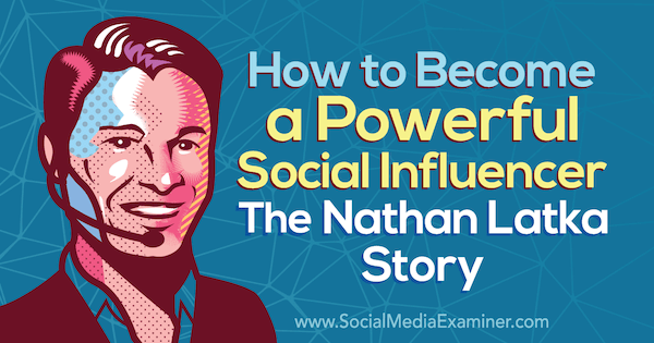Kuidas saada võimsaks mõjutajaks: Nathan Latka lugu, mis sisaldab sotsiaalse meedia turunduse Podcastis Nathan Latka teadmisi.