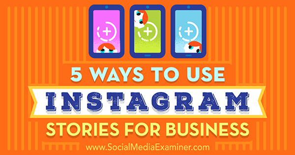 5 viisi, kuidas Instagram Instagrami ettevõtteid kasutada, autor Matt Secrist sotsiaalmeedia eksamineerijal.