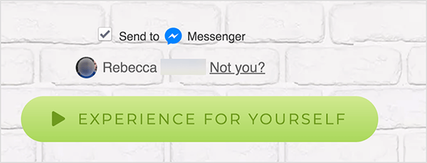 Veebilehel, mis on ühendatud Facebook Messengeriga, kuvatakse sinise Messengeri ikooni ja sõna Messenger kõrval märkeruut Saada. Selle all on udune profiilifoto ja nimi Rebecca. Foto ja nime kõrval on link, mis ütleb „Kas mitte sina?” Nende valikute all on heleroheline nupp tähega tumerohelisem Play ikoon ja tekst „Kogege ise”. Sellel nupul klõpsavad kasutajad loovad ühenduse Messengeriga bot. Mary Kathryn Johnson selgitab, et Messengerile linkiv veebileht peab seda vormingut kasutama Facebooki teenusetingimuste ja muude eeskirjade järgimiseks.