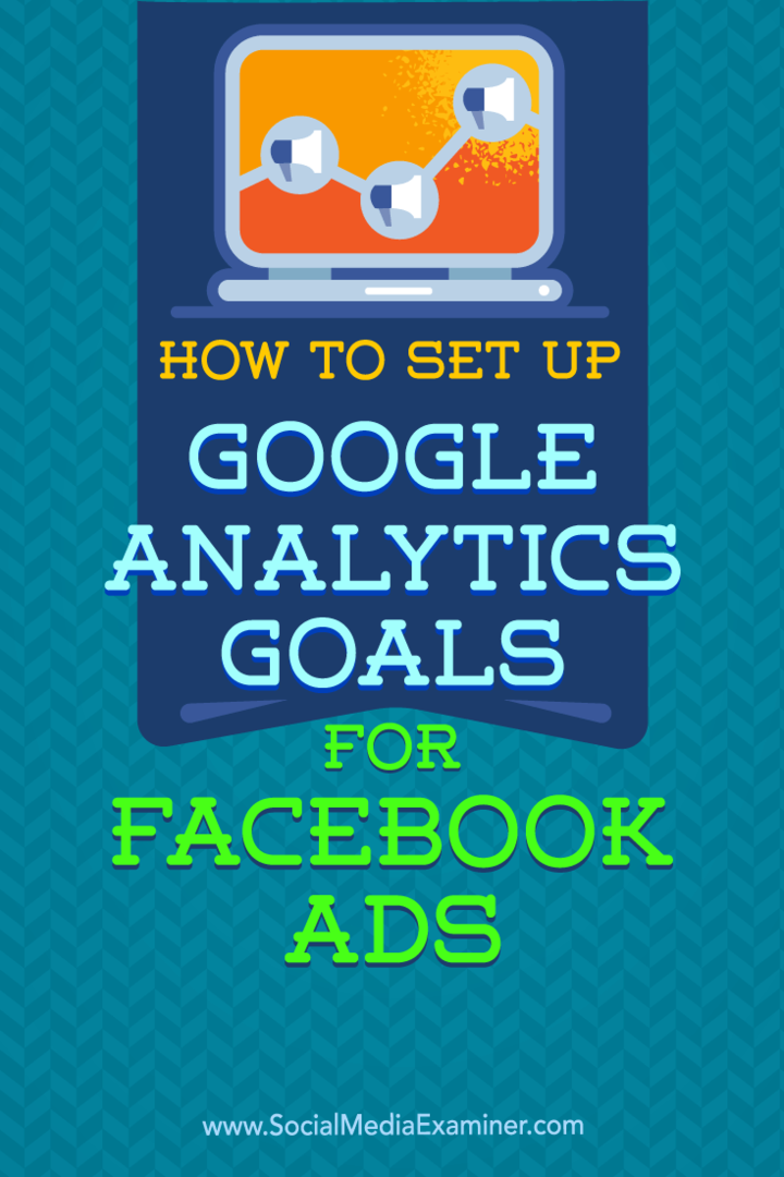 Kuidas seadistada Google Analyticsi eesmärke Facebooki reklaamide jaoks: sotsiaalmeedia eksamineerija