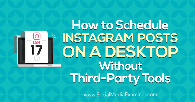 Kuidas ajastada Instagrami postitusi töölaual ilma kolmanda osapoole tööriistadeta, autor Jenn Herman sotsiaalmeedia eksamineerija juures.